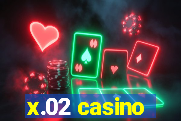 x.02 casino